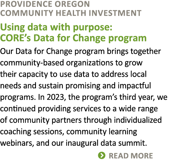 Providence Oregon Community Health Investment Using data with purpose: CORE’s Data for Change program Our Data for Ch...