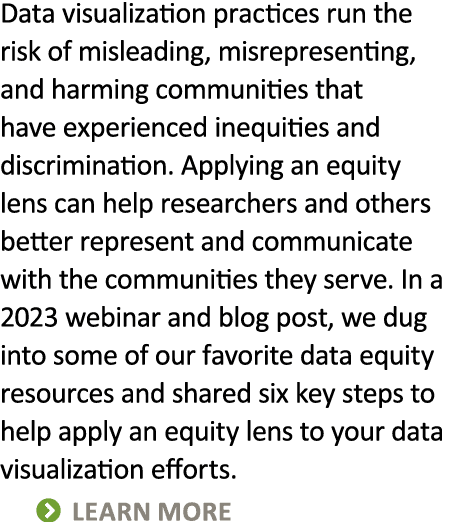 Data visualization practices run the risk of misleading, misrepresenting, and harming communities that have experienc...